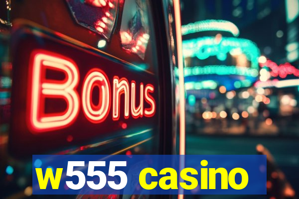 w555 casino